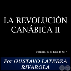 LA REVOLUCIN CANBICA II - Por GUSTAVO LATERZA RIVAROLA - Domingo, 02 de Julio de 2017